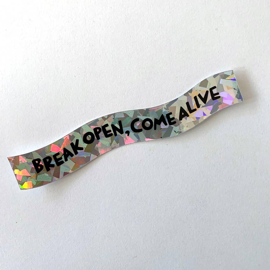 Break Open, Come Alive Holographic Sticker