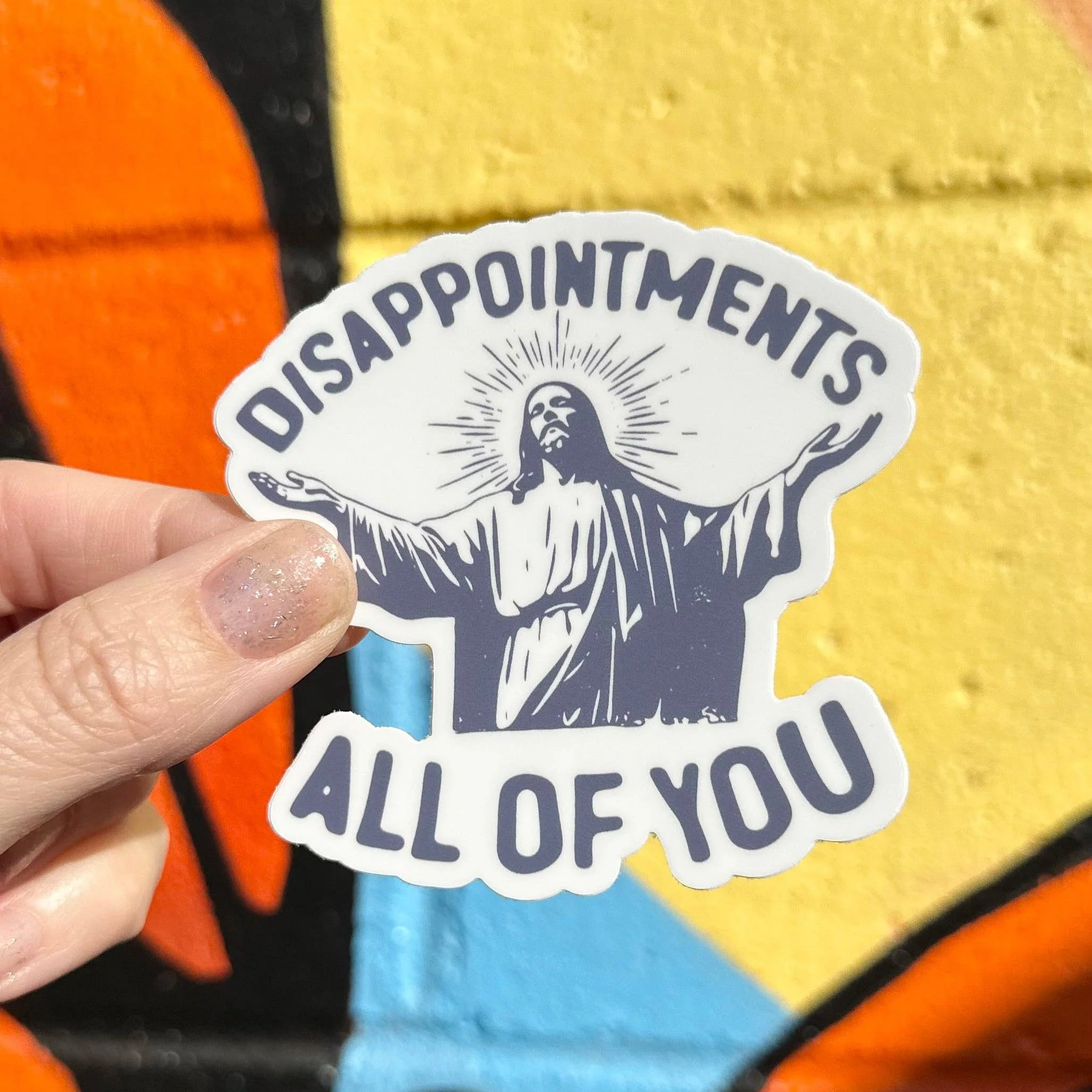 Disappointments All Of You Sticker